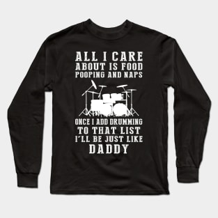 Drummer Dad Essentials: Food, Pooping, Naps, and Drums! Just Like Daddy Tee - Fun Gift! Long Sleeve T-Shirt